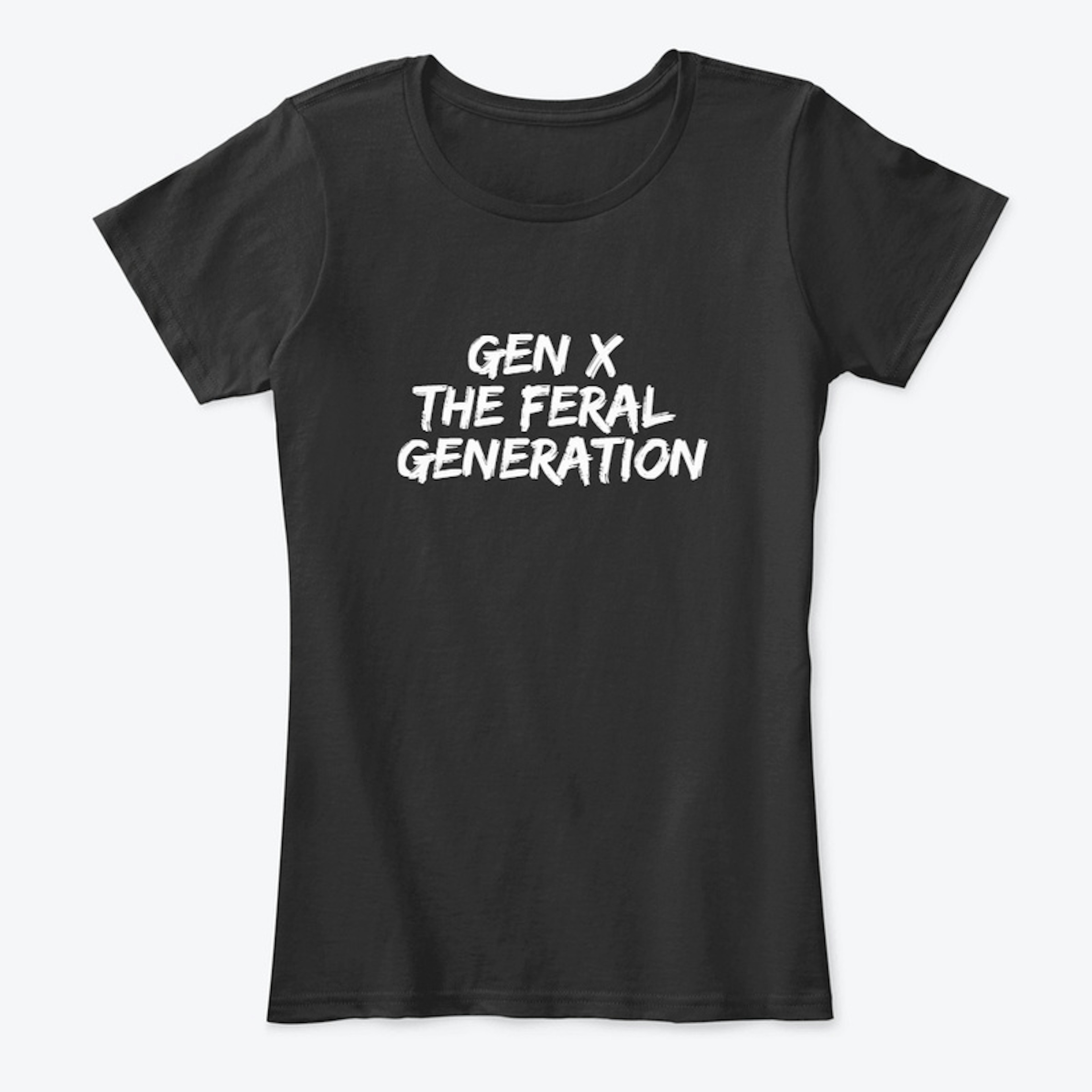 Gen X The Feral Generation DARK T's